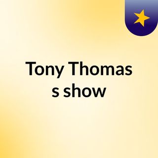 Tony Thomas's show