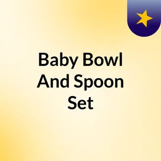 Gift Your Toddler The Best Baby Bowl And Spoon Set From my Luxeve!