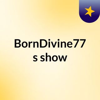 BornDivine77's show