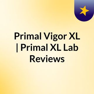 Primal Vigor XL | Primal XL Lab Reviews