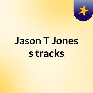 Jason T Jones's tracks