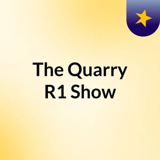 The Quarry R1 Show