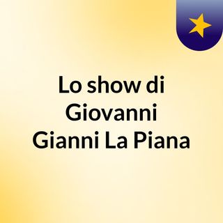 Lo show di Giovanni Gianni La Piana