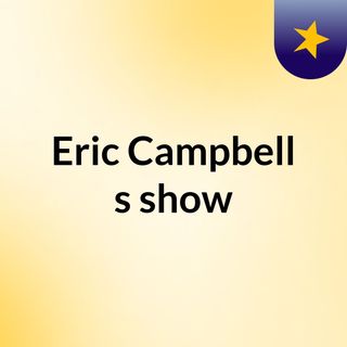 Eric Campbell's show