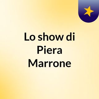 Lo show di Piera Marrone