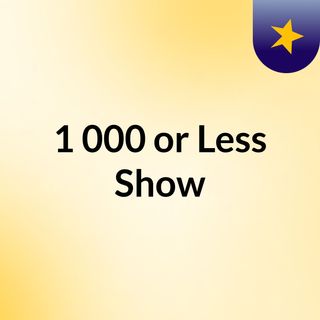 1,000 or Less Show