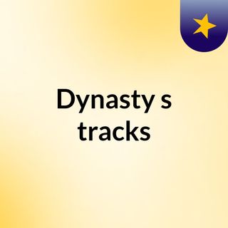 Dynasty's tracks
