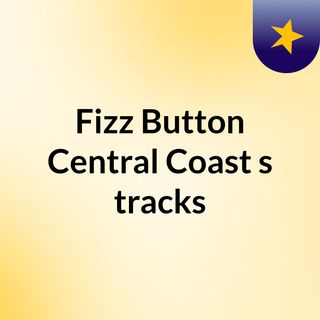 Fizz Button Central Coast's tracks