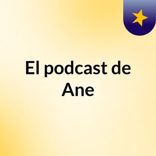 El podcast de Ane