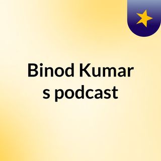 Binod Kumar's podcast