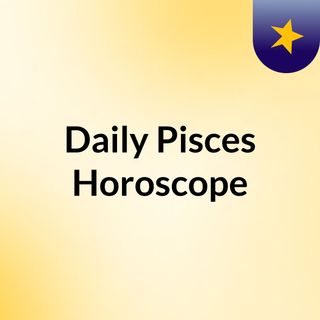 Daily Horoscope For Pisces August 10 2023