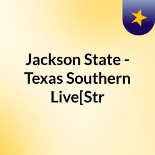 Jackson State - Texas Southern Live[Str
