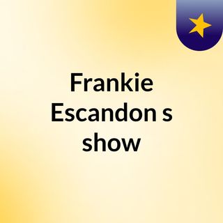 Frankie Escandon's show