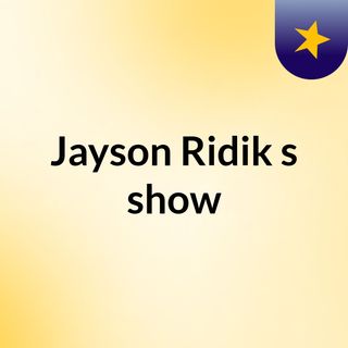 Jayson Ridik's show