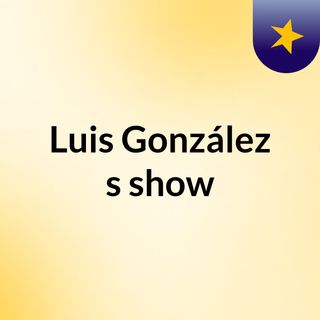 Luis González's show