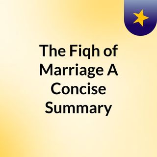 The Fiqh of Marriage: A Concise Summary
