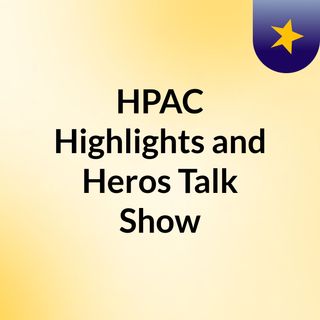 HPAC Highlights and Heros Talk Show