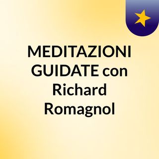 MEDITAZIONI GUIDATE con Richard Romagnol