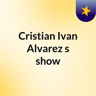 Cristian Ivan Alvarez's show