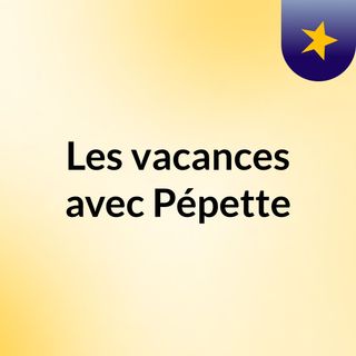 Épisode nº1: Les vacances de Pépette