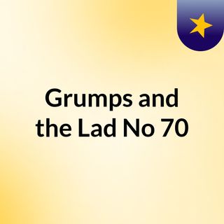 Grumps and the Lad No 70