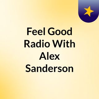 Feel Good Radio With Alex Sanderson
