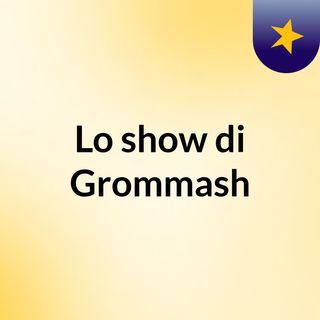 Lo show di Grommash