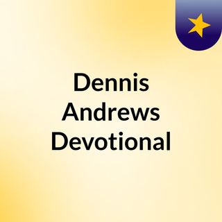Dennis Andrews Devotional