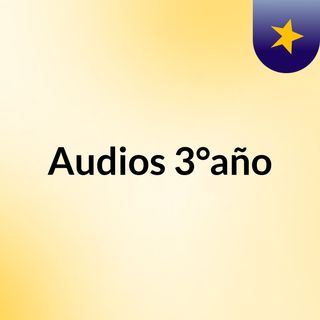 Audios 3°año