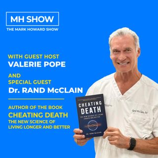 Cheating Death - The new science of living longer and better With Dr. Rand McClain and Guest Host Valerie Pope