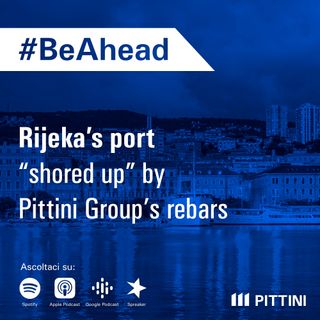 Ep. 20 - Rijeka’s port “shored up” by Pittini Group’s rebars
