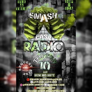 Smash Cash Radio Presents #TopTenAt10p And Sum Mo Sh*t!! Jan.12th