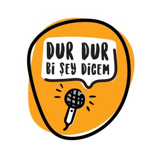 Dur Dur Bi Şey Dicem