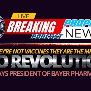 NTEB PROPHECY NEWS PODCAST: Bayer Pharma President Drops Truth Bomb Says MRNA Is Gene Editing, Marketed As A Vaccine To 'Gain Public Trust'