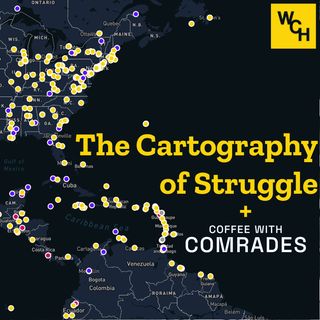 E71: The Cartography of Struggle, with Coffee with Comrades