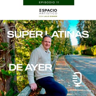 EP 011 - SUPER LATINAS DE AYER (Música con Recuerdos)