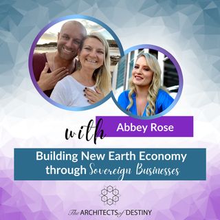 Building New Earth Economy through Sovereign Businesses with Abbey Rose