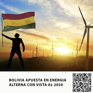 BOLIVIA APUESTA EN ENERGIA ALTERNA CON VISTA AL 2030