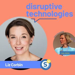 Disruptive Technologies /Liz Corbin. [Ottobre 2021]