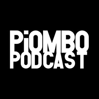 Piombo Podcast