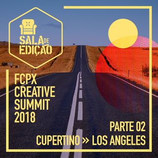 #015 | Cupertino >> Los Angeles (FCPX Creative Summit 2018)