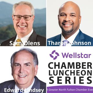 Wellstar Chamber Luncheon Series:  Georgia Legislative Update, with Sam Olens and Edward Lindsey of Dentons and Tharon Johnson of Paramount