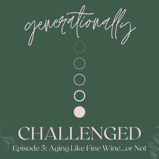 Episode 5 - Aging Like Fine Wine...or Not.