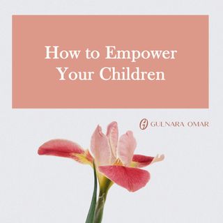 How to Empower Your Children