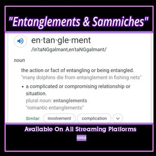 Entanglements&Sammiches Ep.108