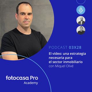 Episodio 03x28: El vídeo: una estrategia necesaria para el sector inmobiliario