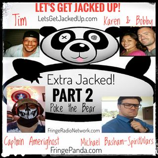 LET'S GET JACKED UP! Extra Jacked-Part 2-Guests-Captian AmeriGhost and Michael Basham of SpiritWars