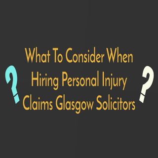What To Consider When Hiring Personal Injury Claims Glasgow Solicitors
