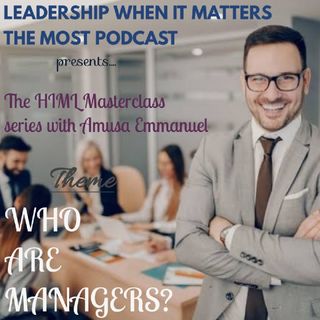 WHO ARE MANAGERS? (High-impact management and leadership Masterclass series 1 Episode 2)