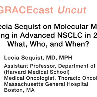 Dr. Lecia Sequist on Molecular Marker Testing in Advanced NSCLC in 2013: What, Who, and When?